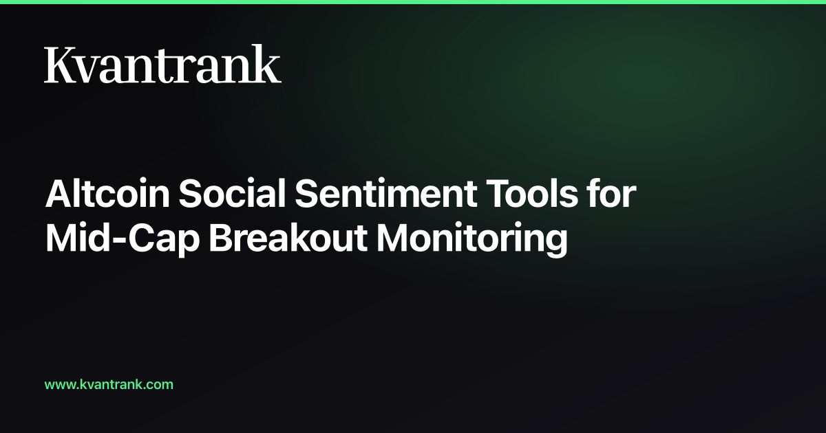 Altcoin Social Sentiment Tools for Mid-Cap Breakout Monitoring — Kvantrank blog cover